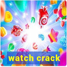 watch crack